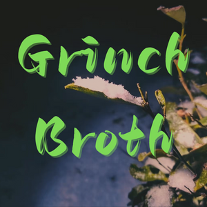 Grinch Broth